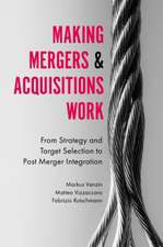 Making Mergers and Acquisitions Work – From Strategy and Target Selection to Post Merger Integration