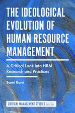 The Ideological Evolution of Human Resource Mana – A Critical Look into HRM Research and Practices