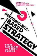 Performance–Based Strategy – Tools and Techniques for Successful Decisions