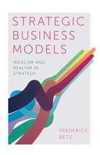 Strategic Business Models – Idealism and Realism in Strategy