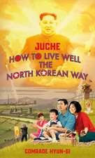 Juche - How to Live Well the North Korean Way