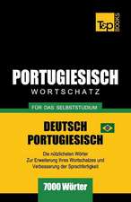 Portugiesisch - Wortschatz - Für Das Selbststudium - Deutsch-Portugiesisch - 7000 Wörter: Brasilianisch Portugiesisch