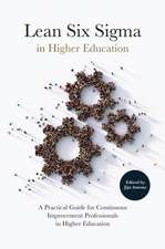 Lean Six Sigma in Higher Education – A Practical Guide for Continuous Improvement Professionals in Higher Education