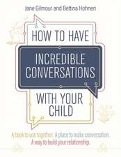 How to Have Incredible Conversations with your Child