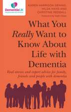 What You Really Want to Know About Life with Dementia