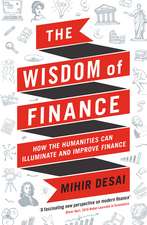 The Wisdom of Finance: How the Humanities Can Illuminate and Improve Finance