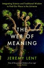 The Web of Meaning: Integrating Science and Traditional Wisdom to Find Our Place in the Universe