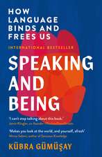 Speaking and Being: How Language Binds and Frees Us