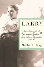 Larry: A New Biography of Lawrence Durrell, 1912–1945