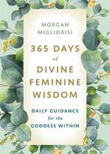 Migliorisi, M: 365 Days of Divine Feminine Wisdom