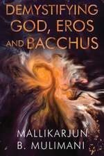 Demystifying God, Eros and Bacchus