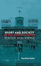 Sport and Society in the Soviet Union: The Politics of Football after Stalin