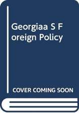 Georgia’s Foreign Policy in the 21st Century: Challenges for a Small State