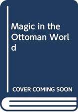 FRANCIS IV EDGAR W: MAGIC IN THE OTTOMAN WORLD