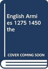 KING ANDY: ENGLISH ARMIES 1275 1450 THE