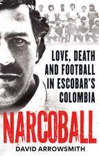 Narcoball: Love, Death and Football in Escobar's Colombia
