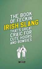 The Book of Feckin' Irish Slang That's Great Craic for Cute Hoors and Bowsies