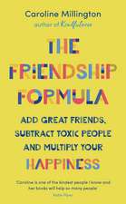 The Friendship Formula: Add great friends, subtract toxic people and multiply your happiness