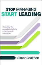 Stop Managing, Start Leading