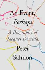 An Event, Perhaps: A Biography of Jacques Derrida