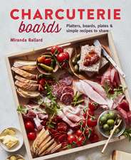 Charcuterie Boards: Platters, boards, plates and simple recipes to share