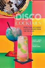 Disco Cocktails: 40 classic & kitsch party drinks from the 70s