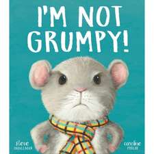 I'm Not Grumpy!