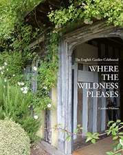 Where the Wildness Pleases: The English Garden Celebrated