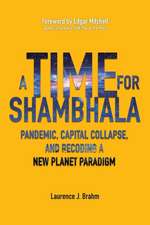 A Time for Shambhala: Pandemic, Capital Collapse, and Recoding a New Planet Paradigm