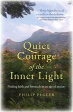 Quiet Courage of the Inner Light – Finding faith and fortitude in an age of anxiety