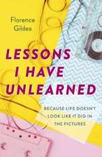 Lessons I Have Unlearned – Because Life Doesnt Look Like it Did in Pictures