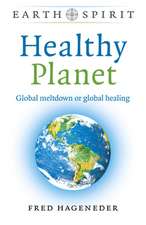 Earth Spirit: Healthy Planet – Global meltdown or global healing