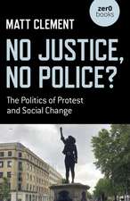 No Justice, No Police? – The Politics of Protest and Social Change