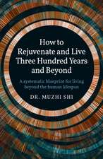 How to Rejuvenate and Live Three Hundred Years a – A systematic blueprint for living beyond the human lifespan