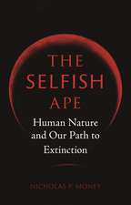 The Selfish Ape: Human Nature and Our Path to Extinction