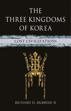 The Three Kingdoms of Korea: Lost Civilizations