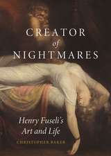 Creator of Nightmares: Henry Fuseli’s Art and Life