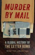 Murder by Mail: A Global History of the Letter Bomb