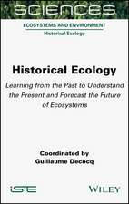 Historical Ecology – Learning from the Past to Understand the Present and Forecast the Future of Ecosystems