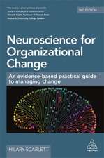 Neuroscience for Organizational Change – An Evidence–based Practical Guide to Managing Change