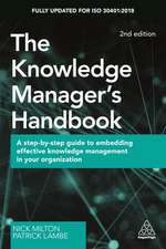 The Knowledge Manager`s Handbook – A Step–by–Step Guide to Embedding Effective Knowledge Management in your Organization