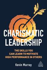 Charismatic Leadership – The Skills You Can Learn to Motivate High Performance in Others