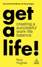 Get a Life! – Creating a Successful Work–Life Balance