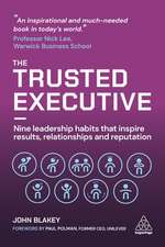 The Trusted Executive – Nine Leadership Habits that Inspire Results, Relationships and Reputation