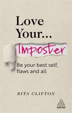 Love Your Imposter – Be Your Best Self, Flaws and All: Be Your Best Self, Flaws and All