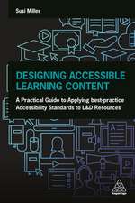 Designing Accessible Learning Content – A Practical Guide to Applying best–practice Accessibility Standards to L&D Resources