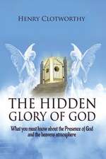 The Hidden Glory of God: What you must know about the presence of God and the heavens atmosphere