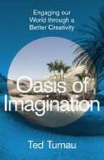 Oasis of Imagination – Engaging our World through a Better Creativity