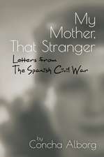 My Mother, That Stranger – Letters from the Spanish Civil War