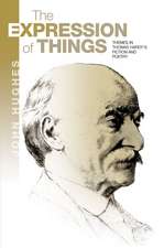 The Expression of Things: Themes in Thomas Hardy's Fiction and Poetry